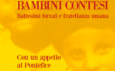 Bambini rapiti, bambini contesi. Battesimi forzati e fratellanza umana